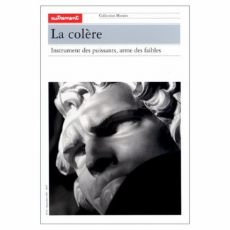 LA COLERE. INSTRUMENT DES PUISSANTS, ARME DES FAIBLES