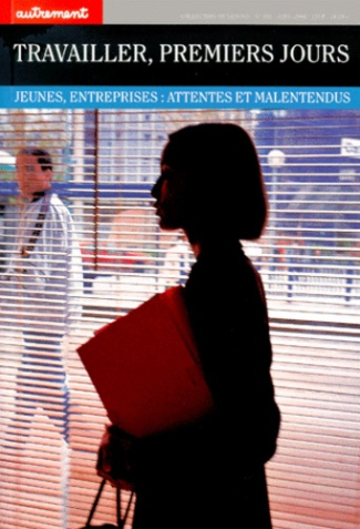Travailler, premiers jours. Jeunes, entreprises : attentes et malentendus