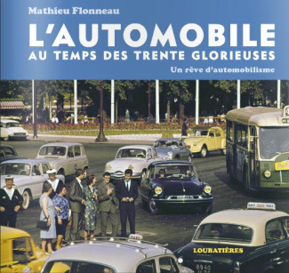 L'automobile au temps des Trente Glorieuses. Un rêve d'automobilisme