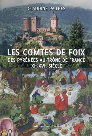 Les comtes de Foix. Des Pyrénées au trône de France XIe-XVIe siècle
