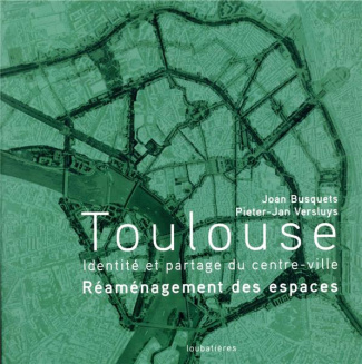 Toulouse. Identité et partage du centre-ville - Réaménagement des espaces.