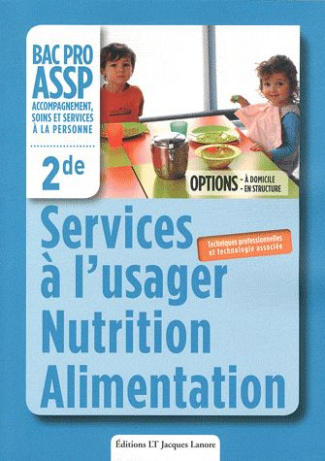 Services à l'usager Nutrition Alimentation 2e Bac Pro ASSP. Techniques professionnelles et technolog