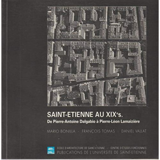 Saint-Etienne au XIXe siècle. L'immeuble, la rue, la ville, de Pierre-Antoine Dalgabio à Pierre-Léon