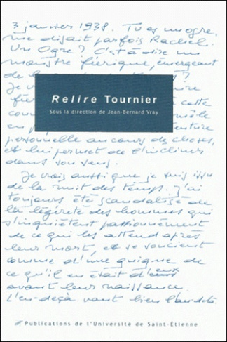 Relire Tournier. Actes du Colloque International Michel Tournier, Saint-Etienne, 19-20-21 novembre 1