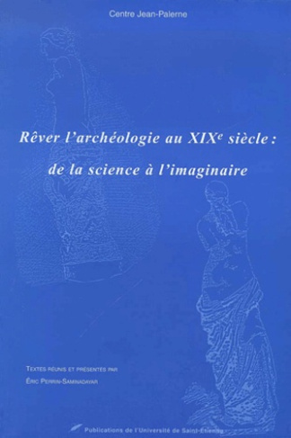 Rêver l'archéologie au XIXème siècle : de la science à l'imaginaire