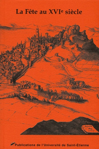La fête au XVIe siècle. Actes du Xe colloque du Puy-en-Velay