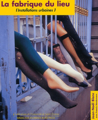 La fabrique du lieu. Installations urbaines