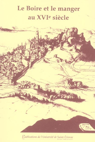 Le Boire et le manger au XVIe siècle. Actes du XIe colloque du Puy-en-Velay