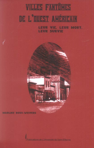 Villes fantômes de l'Ouest américain. Leur vie, leur mort, leur survie