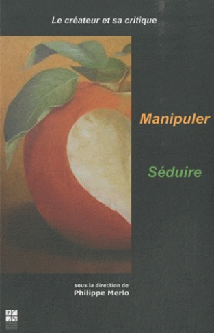 Le créateur et sa critique. Tome 2, Manipuler - Séduire