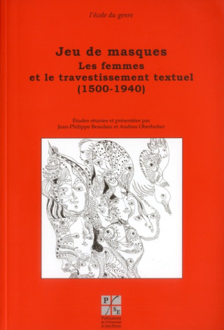 Jeu de masques. Les femmes et le travestissement textuel (1500-1940)