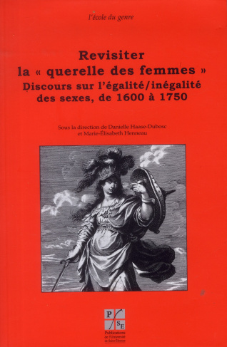 Revisiter la "querelle des femmes". Discours sur l'égalité/inégalité des sexes, de 1600 à 1750
