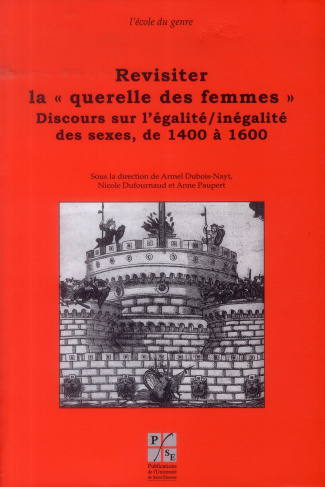 Revisiter la "querelle des femmes". Discours sur l'égalité/inégalité des sexes, de 1400 à 1600