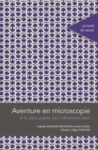 Aventure en microscopie. A la découverte de l'infiniment petit