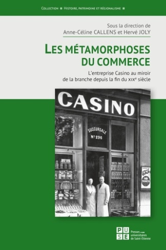Les métamorphoses du commerce. L'entreprise Casino au miroir de la branche depuis la fin du XIXe siè