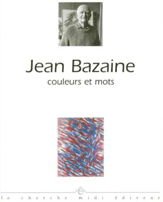 JEAN BAZAINE. Couleurs et mots