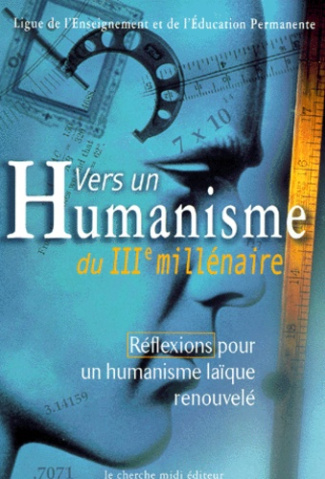 Vers un humanisme du IIIème millénaire. Réflexions pour un humanisme laïque renouvelé