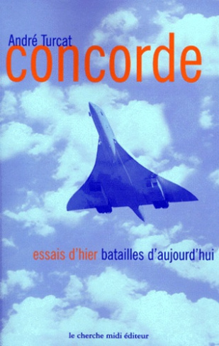 Concorde. Essais d'hier, batailles d'aujourd'hui