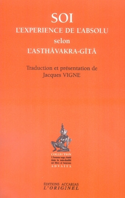 Soi, l'expérience de l'absolu selon l'Asthâvakra-Gîtâ. Edition revue et corrigée