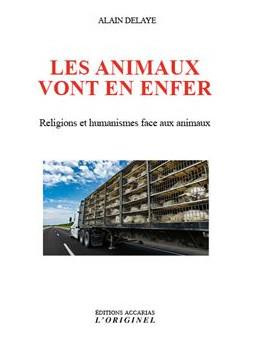 Les animaux vont en enfer. Religions et humanismes face aux animaux