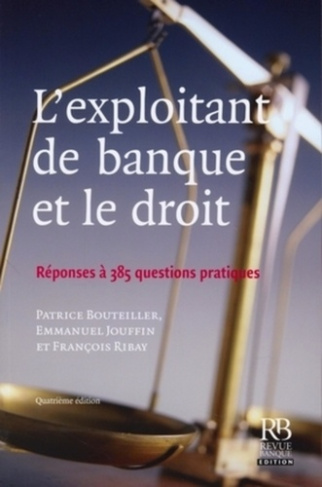 L'EXPLOITANT DE BANQUE ET LE DROIT. REPONSES A 385 QUESTIONSPRATIQUES