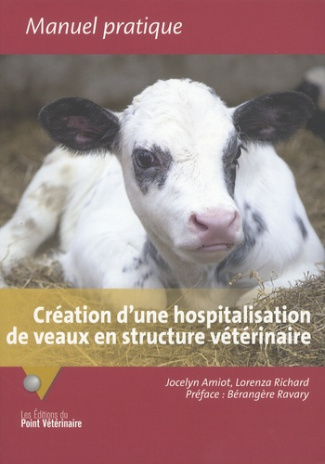 Création d'une hospitalisation de veaux en structure vétérinaire. Retours d'expériences pour le déve