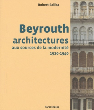 Beyrouth. Architectures aux sources de la modernité, 1920-1940