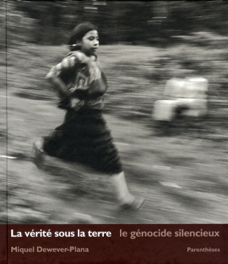 La vérité sous la terre. Le génocide silencieux