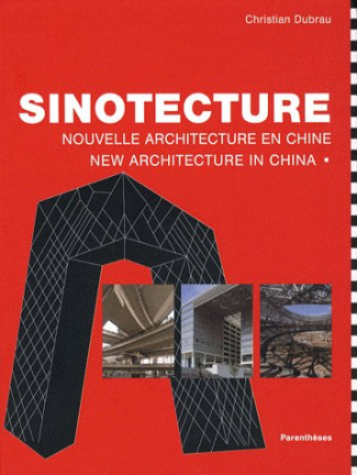 Sinotecture. Nouvelle architecture en Chine, édition bilingue français-anglais