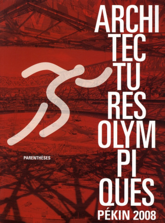 Architectures olympiques. Pékin 2008