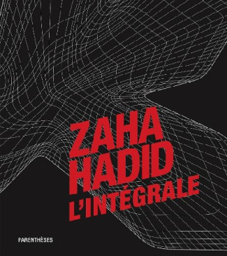 Zaha Hadid, l'intégrale