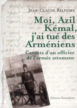 Moi, Azil Kémal, j'ai tué des Arméniens / Carnet d'un officier de l'armée ottomane