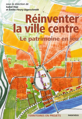 REINVENTER LA VILLE CENTRE - LE PATRIMOINE EN JEU