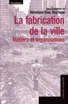 La fabrication de la ville. Métiers et organisations
