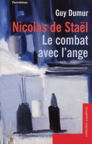 Nicolas de Staël, le combat avec l'ange. Suivi des lettres de Nicolas de Staël à Guy Dumur