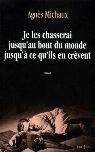 Je les chasserai jusqu'au bout du monde jusqu'à ce qu'ils en crèvent