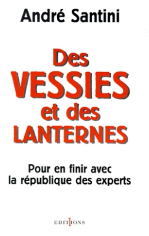 DES VESSIES ET DES LANTERNES. Pour en finir avec la république des experts