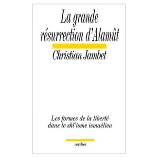 La Grande résurrection d'Alamût. Les formes de la liberté dans le shî'isme ismaélien