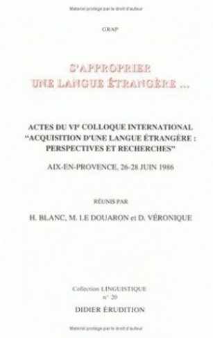 S'approprier une langue étrangère. Actes du VIe Colloque international Acquisition d'une langue étra