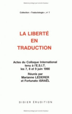 La liberté en traduction. Actes du Colloque International tenu à l'ESIT les 7, 8 et 9 Juin 1990