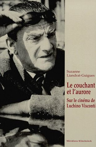 LE COUCHANT ET L'AURORE. Sur le cinéma de Luchino Visconti