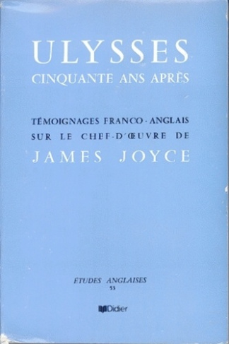 Ulysses, cinquante ans après. Témoignages franco-anglais sur le chef-d'œuvre de James Joyce