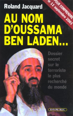 Au nom d'Oussama Ben Laden. Dossier secret sur le terroriste le plus recherché du monde