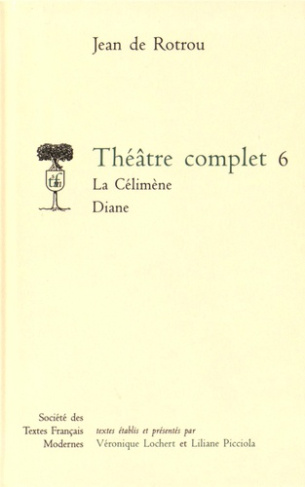 Théâtre complet. Tome 6, La Célimène ; Diane