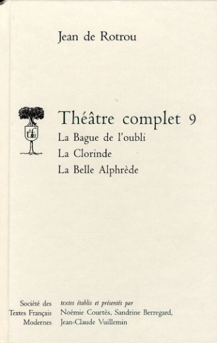 Théâtre complet. Tome 9, La Bague de l'oubli ; La Clorinde ; La Belle Alphrède