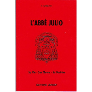 ABBE JULIO. SA VIE. SON OEUVRE. SA DOCTRINE