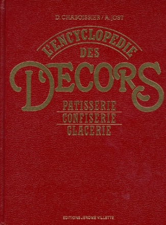 L'ENCYCLOPEDIE DES DECORS. Pâtisserie, confiserie, glacerie, 2ème édition