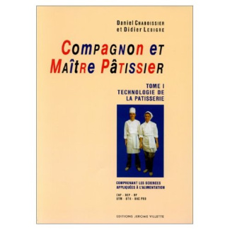COMPAGNON ET MAITRE PATISSIER. Tome 1, Technologie de la pâtisserie, Comprenant les sciences appliqu