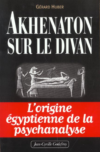 Akhenaton sur le divan. L'origine égyptienne de la psychanalyse
