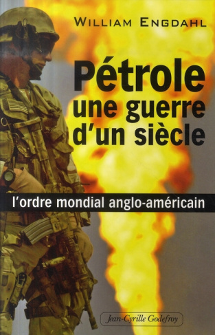 Pétrole, une guerre d'un siècle. L'ordre mondial anglo-américain